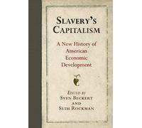 Slavery's Capitalism: A New History of American Economic Development (Early American Studies)