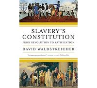 Slavery's Constitution: From Revolution to Ratification