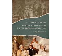 Slavery's Fugitives and the Making of the United States Constitution