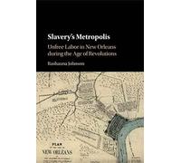 Slavery's Metropolis: Unfree Labor in New Orleans during the Age of Revolutions (Cambridge Studies on the African Diaspora)