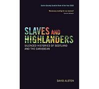 Slaves and Highlanders: Silenced Histories of Scotland and the Caribbean