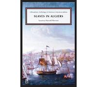Slaves in Algiers; or, A Struggle for Freedom: A Play, Interspersed With Songs, in Three Acts (Broadway Anthology of American Literature)