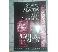 Slaves, Masters & the Art of Authority in Plautine Comedy