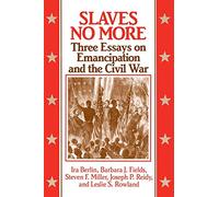 Slaves No More: Three Essays on Emancipation and the Civil War (Freedom : A Documentary History of Emancipation, 1861-1867)