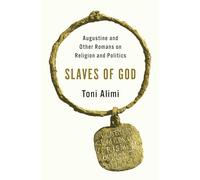 Slaves of God: Augustine and Other Romans on Religion and Politics