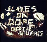 SLAVES ON DOPE - Over the Influence