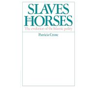 Slaves on Horses: The Evolution of the Islamic Polity