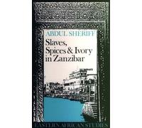 Slaves, Spices and Ivory in Zanzibar: Integration of an East African Commercial Empire into the World Economy, 1770-1873 (Eastern African Studies)