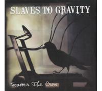 Slaves To Gravity - Scatter The Crow