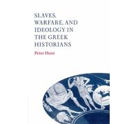 Slaves, Warfare, and Ideology in the Greek Historians