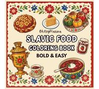Slavic Food Coloring Book: Bold and Easy Designs For Relaxation Featuring a Variety of Foods, Drinks, and Desserts For Adults, Kids, and Slavic Culture Lovers