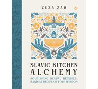 Slavic Kitchen Alchemy Nourishing Herbal Remedies, Magical Recipes & Folk Wisdom