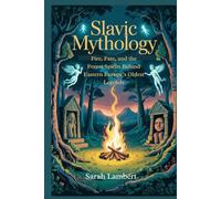 Slavic Mythology: Fire, Fate, and the Forest Spirits Behind Eastern Europe’s Oldest Legends (The Divine Myths and Legends Series)