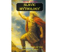 Slavic Mythology: Gods and Myths of the Ancient Slavs