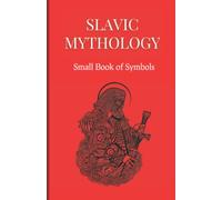 Slavic Mythology : Small Book of Symbols: A Compilation of symbols from the Slavic Myths