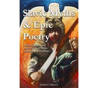 Slavic Myths & Epic Poetry: Gods, Symbols, and Indo-European Roots of the Heroic Tradition (Slavic Traditions & Mythology)