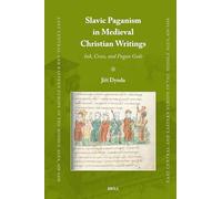 Slavic Paganism in Medieval Christian Writings: Ink, Cross, and Pagan Gods: 97 (East Central and Eastern Europe in the Middle Ages, 450-1450)