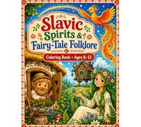 Slavic Spirits & Fairy-Tale Folklore: A Ukrainian & Slavic Folklore Coloring Book for Children Ages 8-12 - Forest, River, and House Spirits to Color and Discover