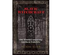 Slavic Witchcraft: Old World Conjuring Spells and Folklore