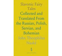 Slavonic Fairy Tales: Collected and Translated From the Russian, Polish, Servian, and Bohemian