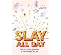 Slay All Day: How to Be Bold, Confident, and Proud of Who You Are (Empowerment for Black Girls, Confidence Building Activities)