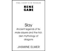 Slay: Ancient legends of female slayers and the hidden mythology of dragons