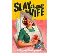 Slay at Home Wife: A darkly satiricial horror thriller about what happens behind closed doors to keep you gripped in 2027