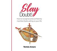 Slay Doubt!: How to recognise and confidently manifest God’s calling on your life.
