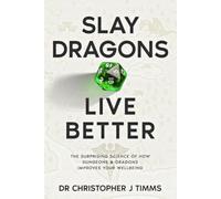 Slay Dragons, Live Better: The Surprising Science of How Dungeons & Dragons Improves Your Wellbeing