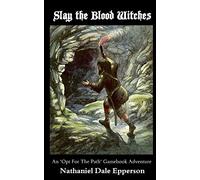 Slay the Blood Witches: An "Opt For The Path" Gamebook Adventure