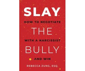 SLAY the Bully: How to Negotiate with a Narcissist and Win
