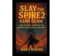 Slay The Spire 2 Game Guide: Climb to Glory, Unlocking the Power of Cards, Relics, and More