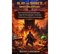 SLAY THE SPIRE 2 SPIELANLEITUNG: Elite-Deckzusammenstellungen, Tipps Für Bosskämpfe, Versteckte Geheimnisse Und Gewinnstrategien