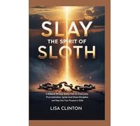 Slay the Spirit of Sloth: A Biblical 30-Day Battle Plan to Overcome Procrastination, Ignite God-Given Discipline, and Step Into Your Purpose in 2026