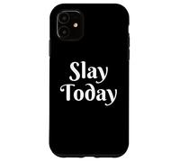 Slay today Funny Sassy Text Phrase cute women inspirational Case for iPhone 11