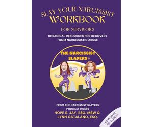 Slay Your Narcissist - Workbook for Survivors: 10 Radical Resources for Recovery from Narcissistic Abuse