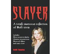 Slayer: A Totally Awesome Collection of Buffy Trivia
