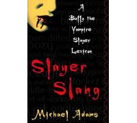 Slayer Slang: A Buffy the Vampire Slayer Lexicon