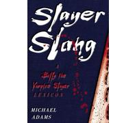 Slayer Slang: A Buffy the Vampire Slayer Lexicon