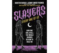 Slayers Every One of Us: How One Girl in All the World Showed Us How to Hold On
