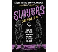 Slayers, Every One of Us: How One Girl in All the World Showed Us How to Hold On