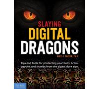 Slaying Digital Dragons ™ : Tips and tools for protecting your body, brain, psyche, and thumbs from the digital dark side