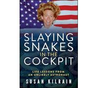 Slaying Snakes in the Cockpit: Life Lessons from an Unlikely Astronaut