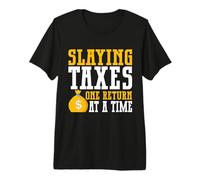 Slaying Taxes one Return at a Time Tax Consultant Premium T-Shirt