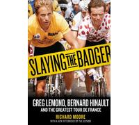 Slaying the Badger: Greg Lemond, Bernard Hinault, and the Greatest Tour de France