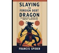 Slaying The Foreign Debt Dragon: The African Curse - Breaking Free from Vicious Aid Cycle