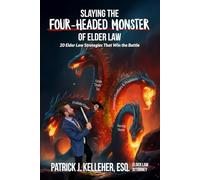 SLAYING THE FOUR-HEADED MONSTER OF ELDER LAW: 20 Elder Law Strategies That Win the Battle