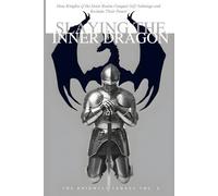 Slaying the Inner Dragon: How Knights of the Inner Realm Conquer Self-Sabotage and Reclaim Their Power: 2 (The Knightly Legacy Series)
