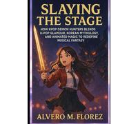 Slaying the Stage: How KPop Demon Hunters Blends K-Pop Glamour, Korean Mythology, and Animated Magic to Redefine Musical Fantasy