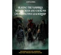 Slaying the Vampires, Werewolves and Demons of Ineffective Leadership